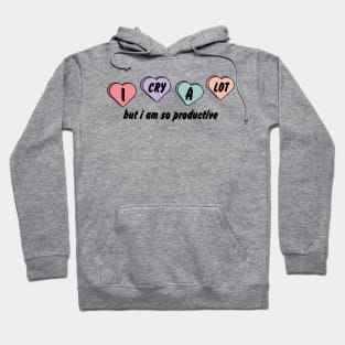 I Cry A Lot But I Am So Productive Hoodie